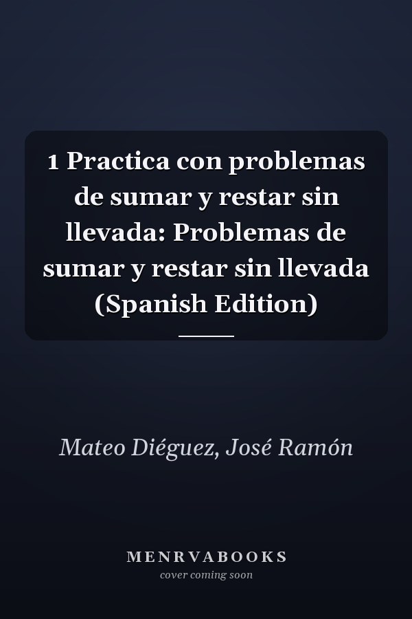 1 Practica con problemas de sumar y restar sin llevada: Problemas de sumar y restar sin llevada (Spanish Edition)