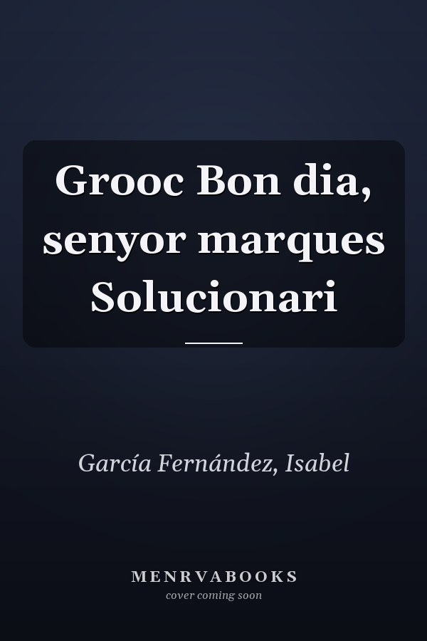 Grooc Bon dia, senyor marques Solucionari