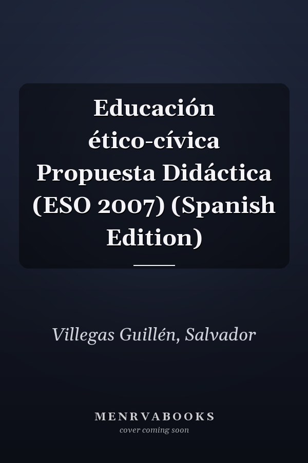 Educación ético-cívica Propuesta Didáctica (ESO 2007) (Spanish Edition)