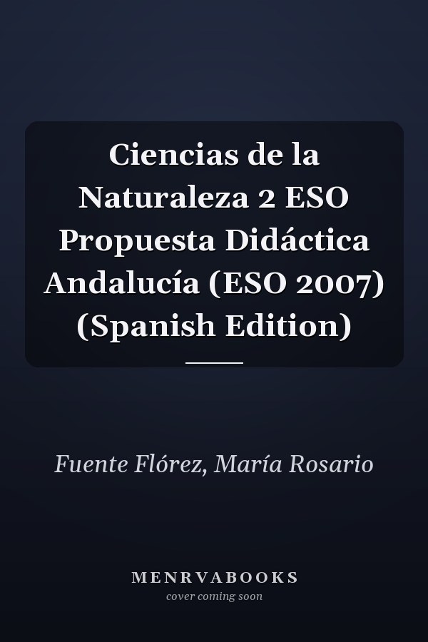 Ciencias de la Naturaleza 2 ESO Propuesta Didáctica Andalucía (ESO 2007) (Spanish Edition)