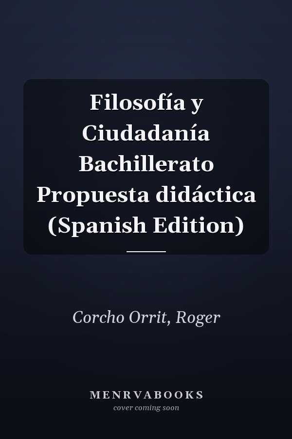 Filosofía y Ciudadanía Bachillerato Propuesta didáctica (Spanish Edition)