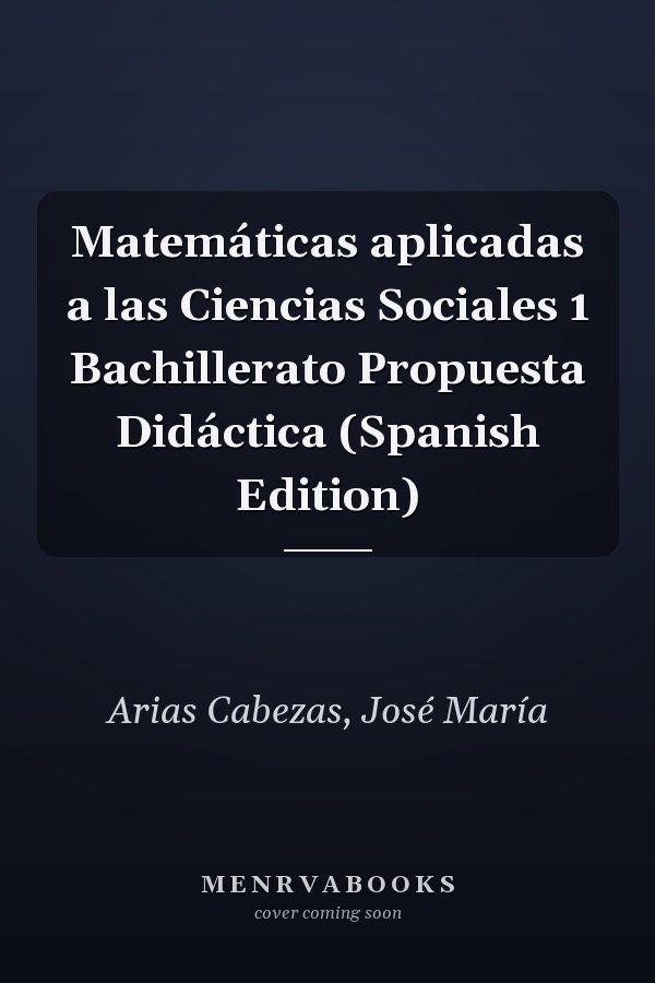 Matemáticas aplicadas a las Ciencias Sociales 1 Bachillerato Propuesta Didáctica (Spanish Edition)