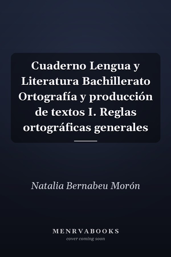 Cuaderno Lengua y Literatura Bachillerato Ortografía y producción de textos I. Reglas ortográficas generales