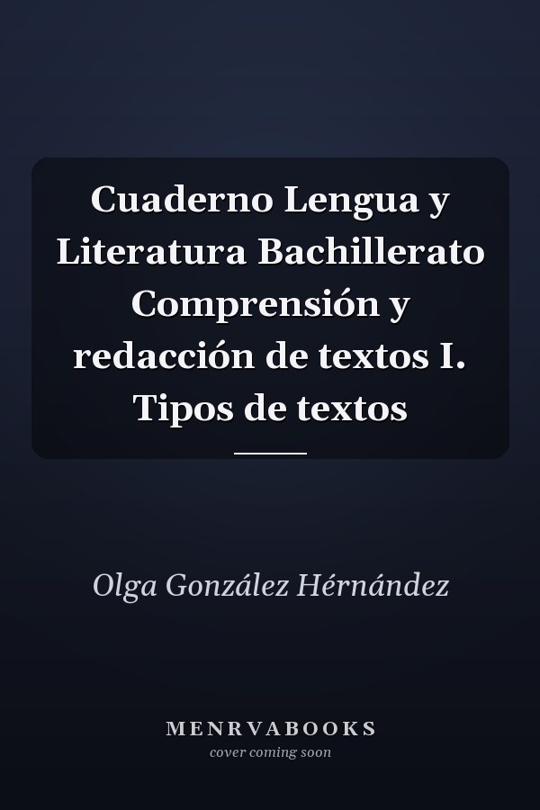 Cuaderno Lengua y Literatura Bachillerato Comprensión y redacción de textos I. Tipos de textos