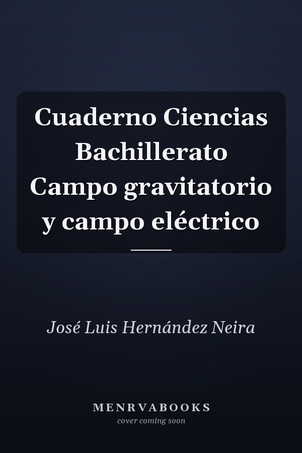 Cuaderno Ciencias Bachillerato Campo gravitatorio y campo eléctrico