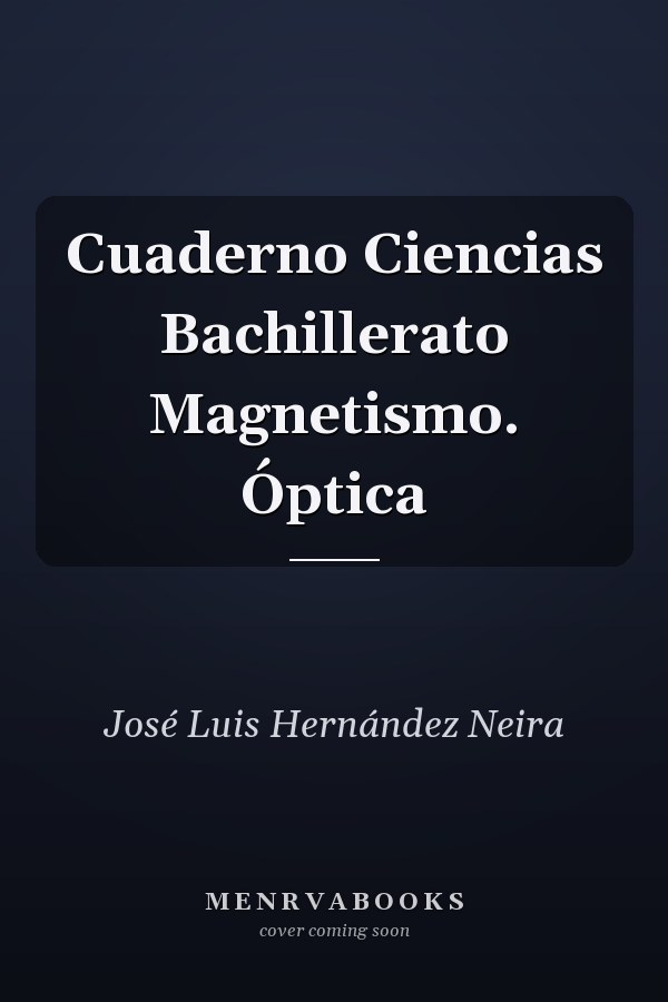 Cuaderno Ciencias Bachillerato Magnetismo. Óptica
