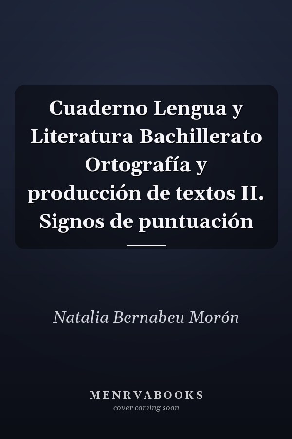 Cuaderno Lengua y Literatura Bachillerato Ortografía y producción de textos II. Signos de puntuación