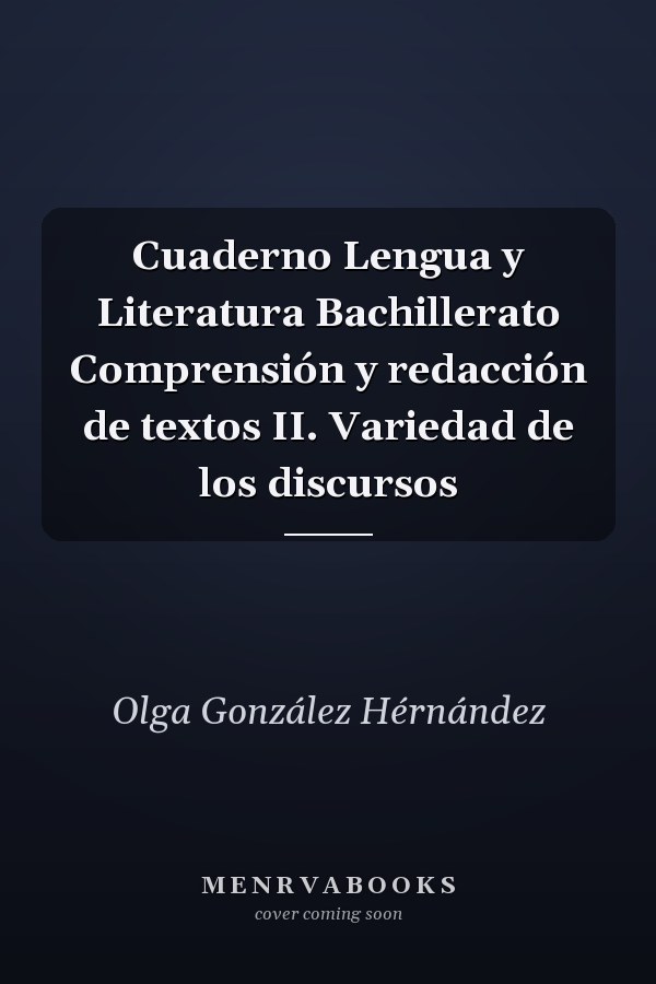 Cuaderno Lengua y Literatura Bachillerato Comprensión y redacción de textos II. Variedad de los discursos