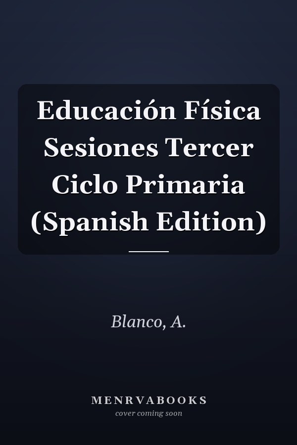 Educación Física Sesiones Tercer Ciclo Primaria (Spanish Edition)