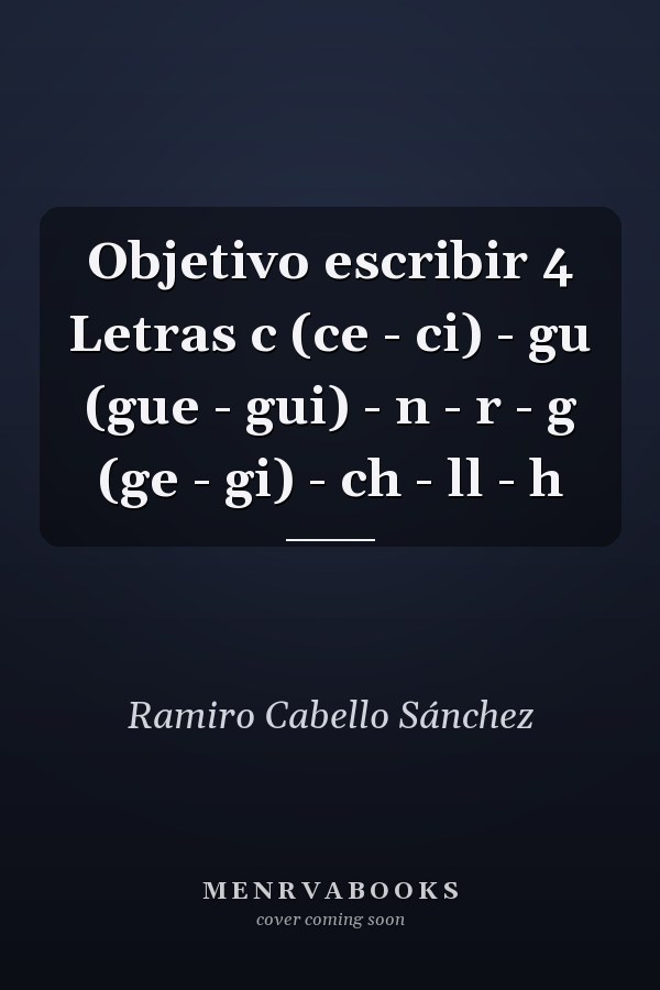 Objetivo escribir 4 Letras c (ce - ci) - gu (gue - gui) - n - r - g (ge - gi) - ch - ll - h