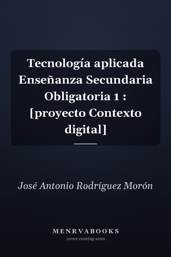 Tecnología aplicada Enseñanza Secundaria Obligatoria 1 : [proyecto Contexto digital]