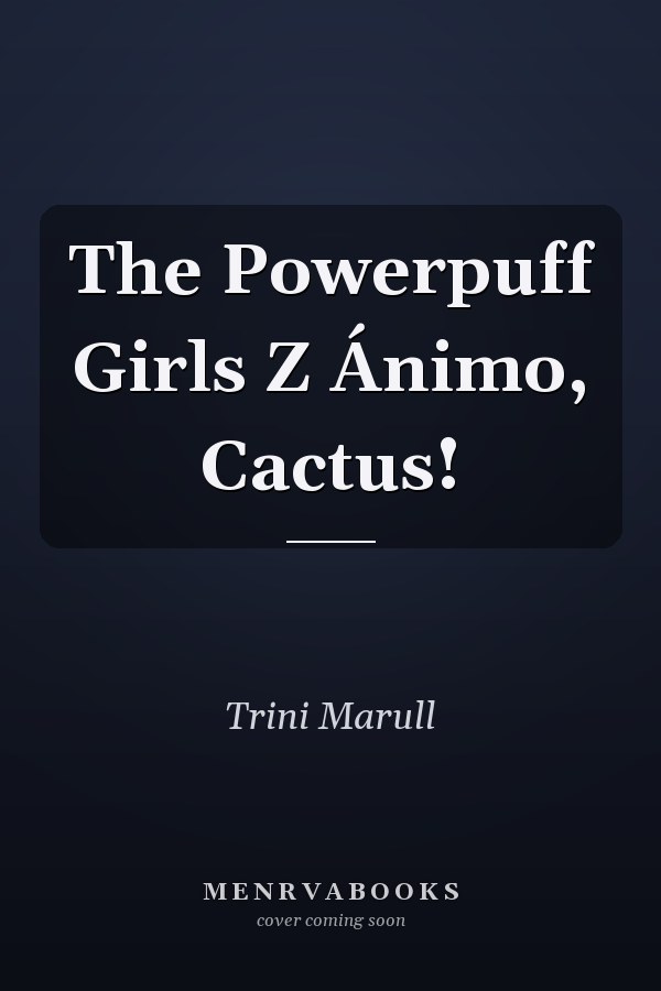 The Powerpuff Girls Z Ánimo, Cactus!