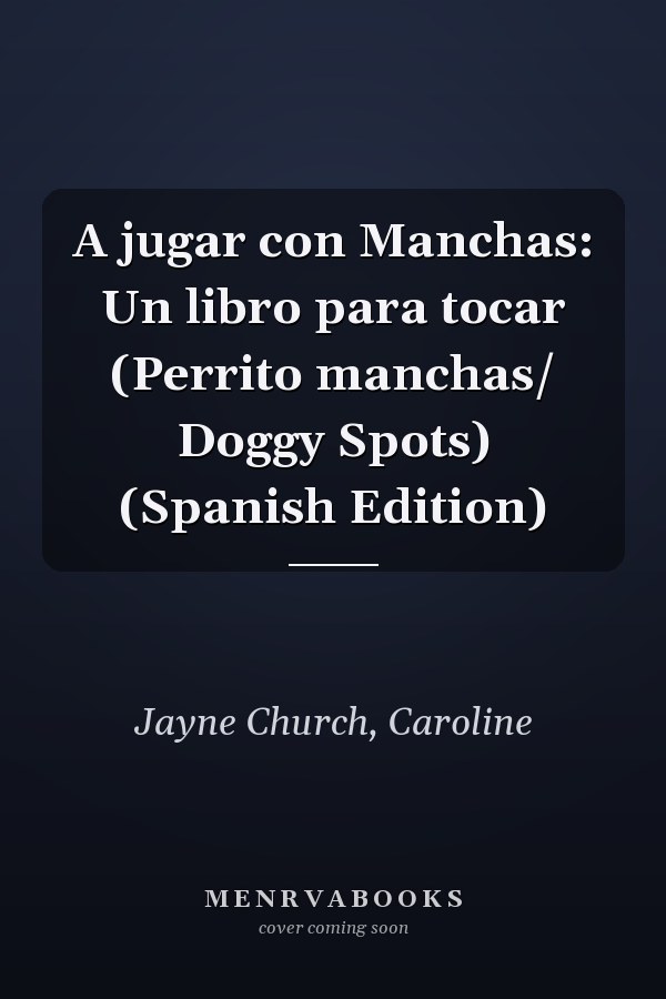 A jugar con Manchas: Un libro para tocar (Perrito manchas/ Doggy Spots) (Spanish Edition)