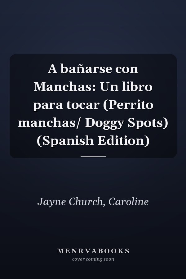 A bañarse con Manchas: Un libro para tocar (Perrito manchas/ Doggy Spots) (Spanish Edition)