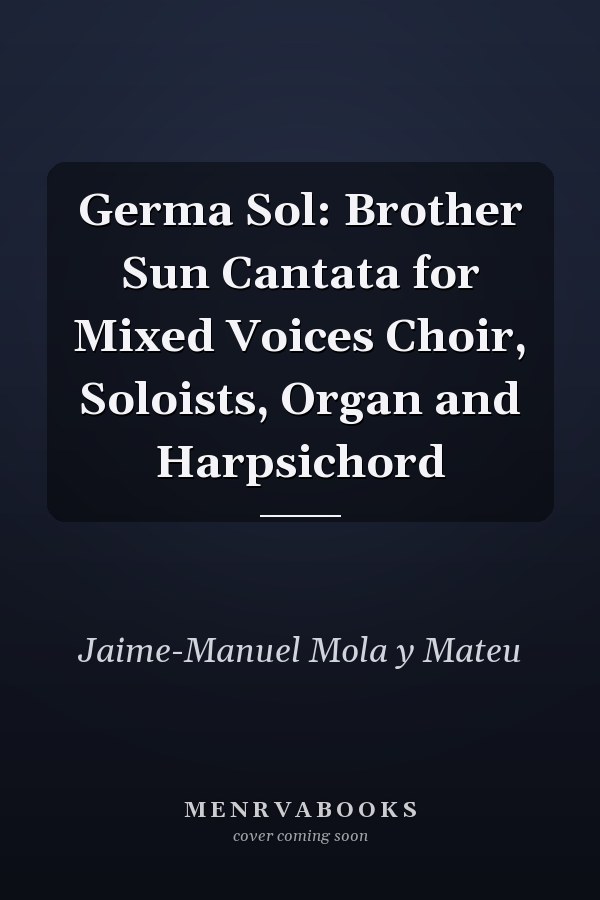 Germa Sol: Brother Sun Cantata for Mixed Voices Choir, Soloists, Organ and Harpsichord