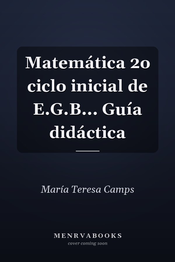Matemática 2o ciclo inicial de E.G.B... Guía didáctica