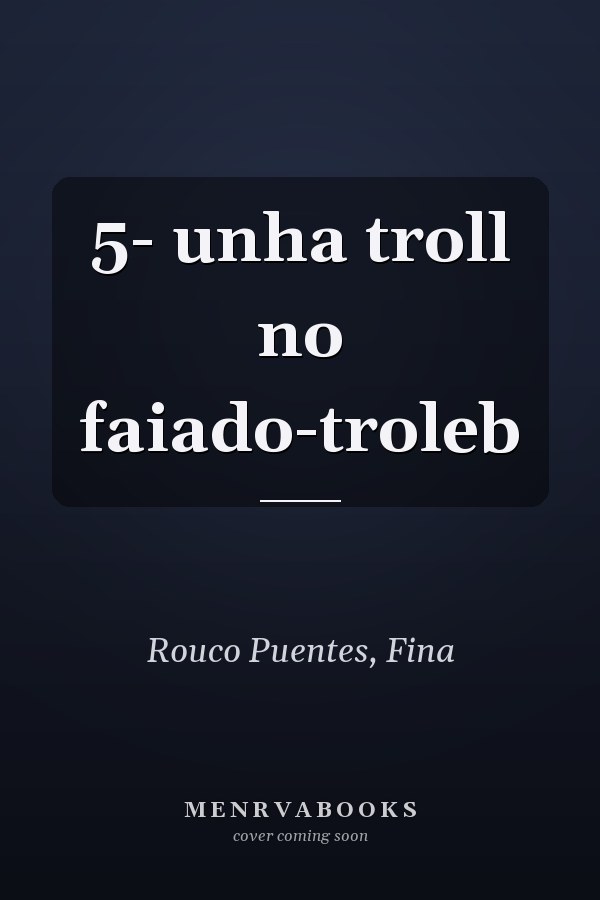 5- unha troll no faiado-troleb