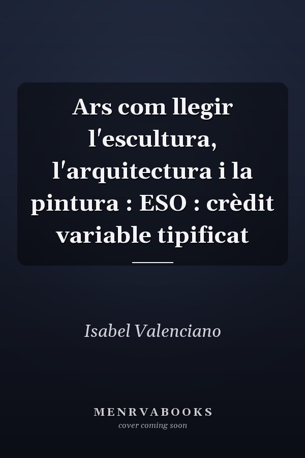 Ars com llegir l'escultura, l'arquitectura i la pintura : ESO : crèdit variable tipificat