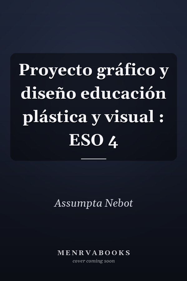 Proyecto gráfico y diseño educación plástica y visual : ESO 4