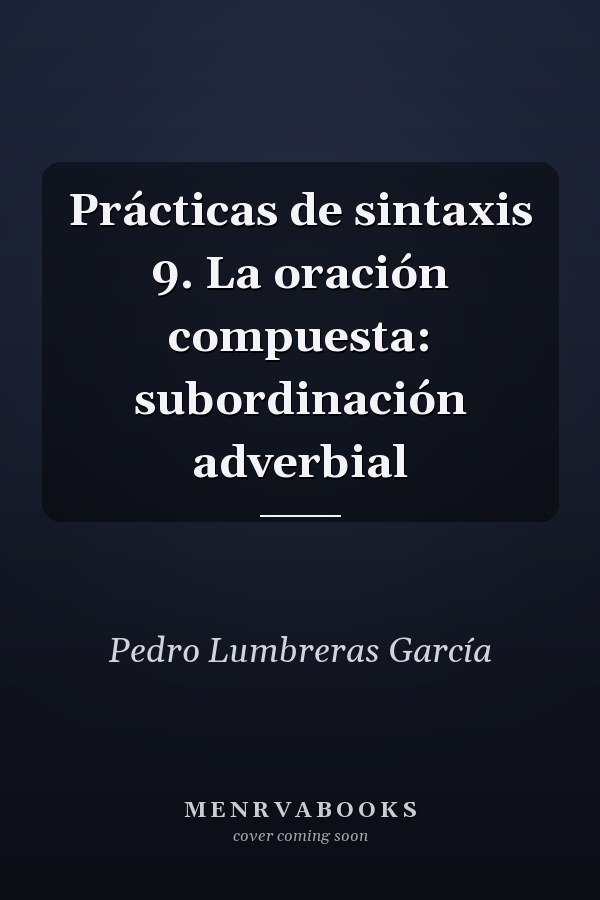 Prácticas de sintaxis 9. La oración compuesta: subordinación adverbial