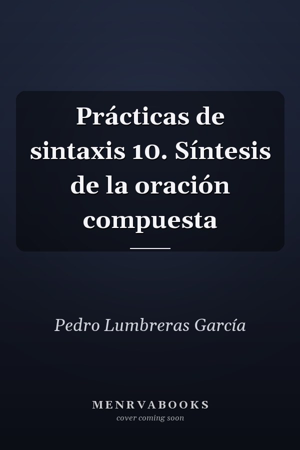 Prácticas de sintaxis 10. Síntesis de la oración compuesta