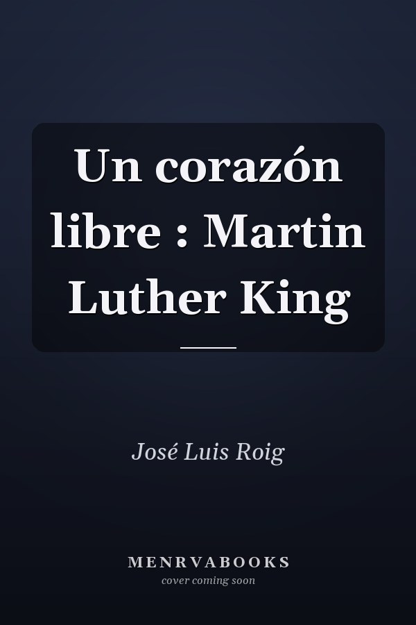 Un corazón libre : Martin Luther King