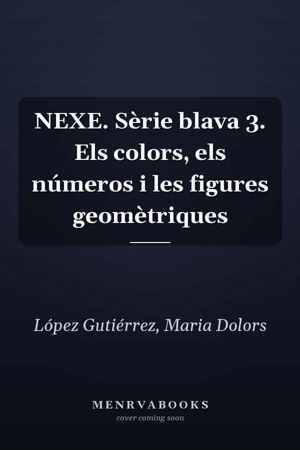 NEXE. Sèrie blava 3. Els colors, els números i les figures geomètriques
