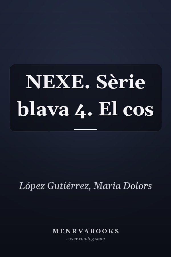 NEXE. Sèrie blava 4. El cos