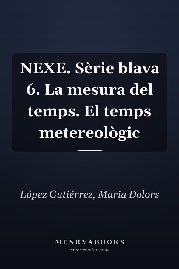 NEXE. Sèrie blava 6. La mesura del temps. El temps metereològic