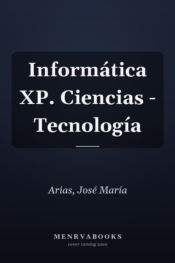 Informática XP. Ciencias - Tecnología
