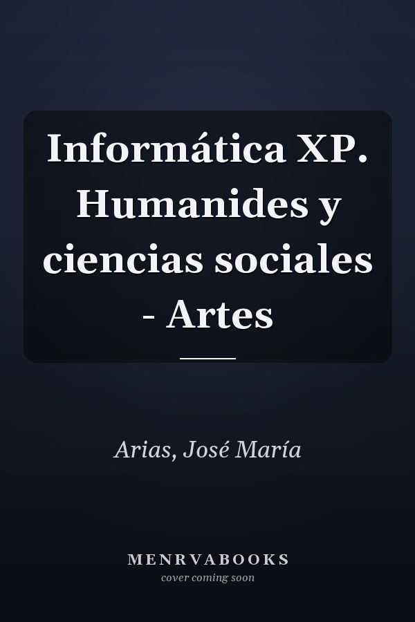 Informática XP. Humanides y ciencias sociales - Artes
