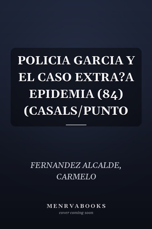 POLICIA GARCIA Y EL CASO EXTRA?A EPIDEMIA (84) (CASALS/PUNTO