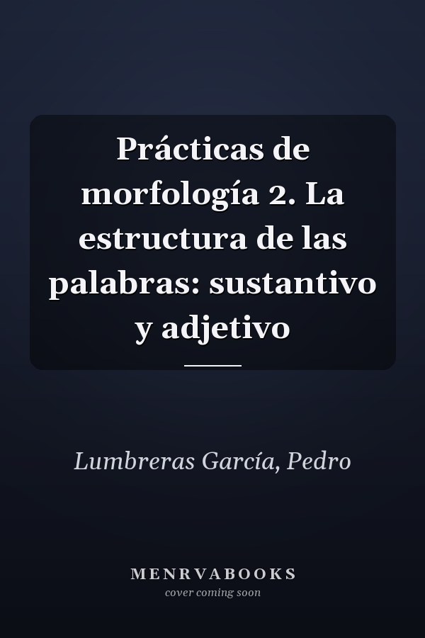 Prácticas de morfología 2. La estructura de las palabras: sustantivo y adjetivo