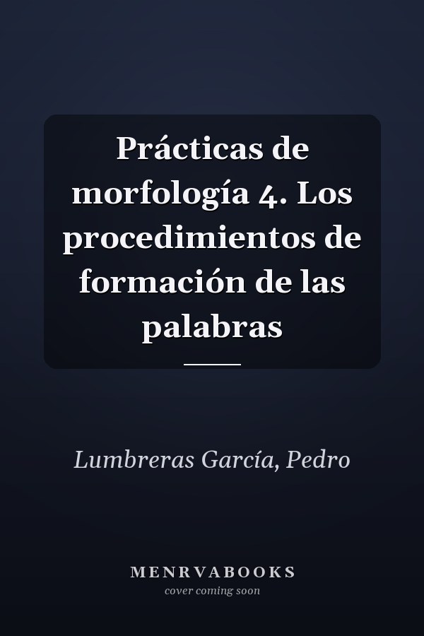 Prácticas de morfología 4. Los procedimientos de formación de las palabras