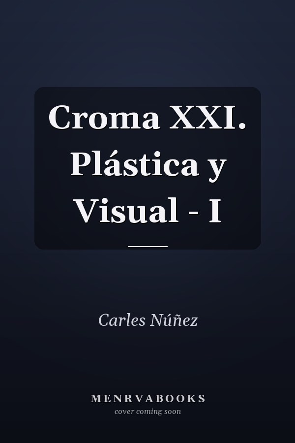 Croma XXI. Plástica y Visual - I