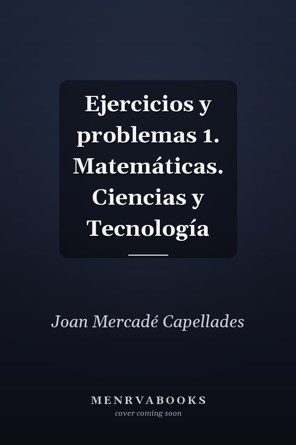 Ejercicios y problemas 1. Matemáticas. Ciencias y Tecnología