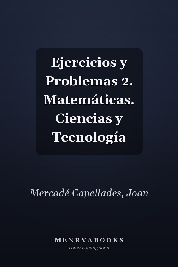 Ejercicios y Problemas 2. Matemáticas. Ciencias y Tecnología