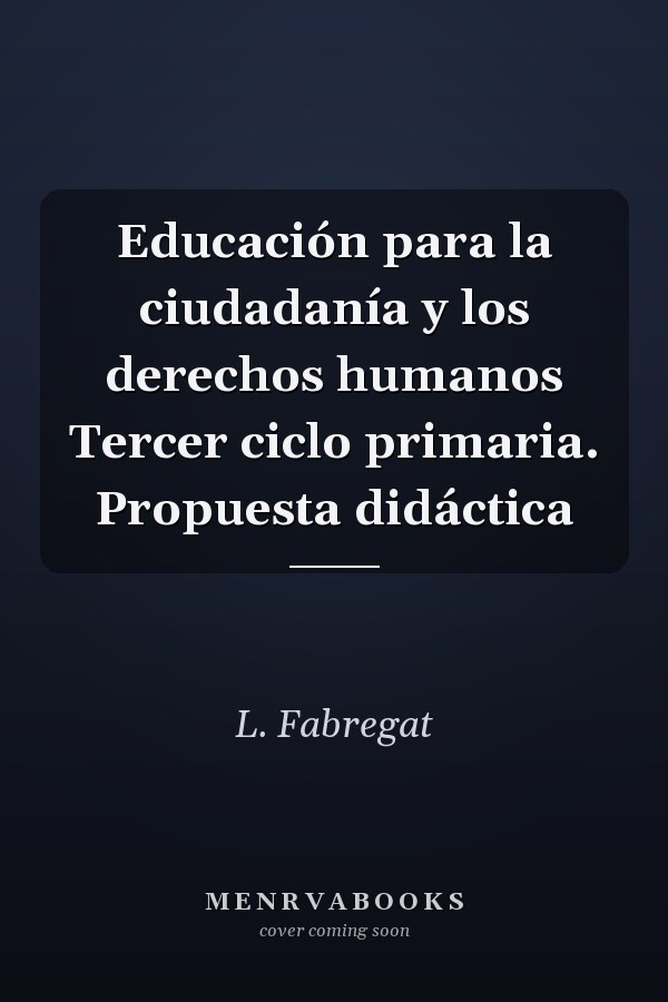 Educación para la ciudadanía y los derechos humanos Tercer ciclo primaria. Propuesta didáctica