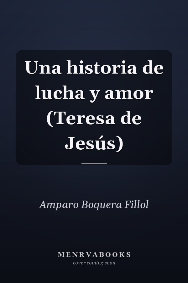 Una historia de lucha y amor (Teresa de Jesús)