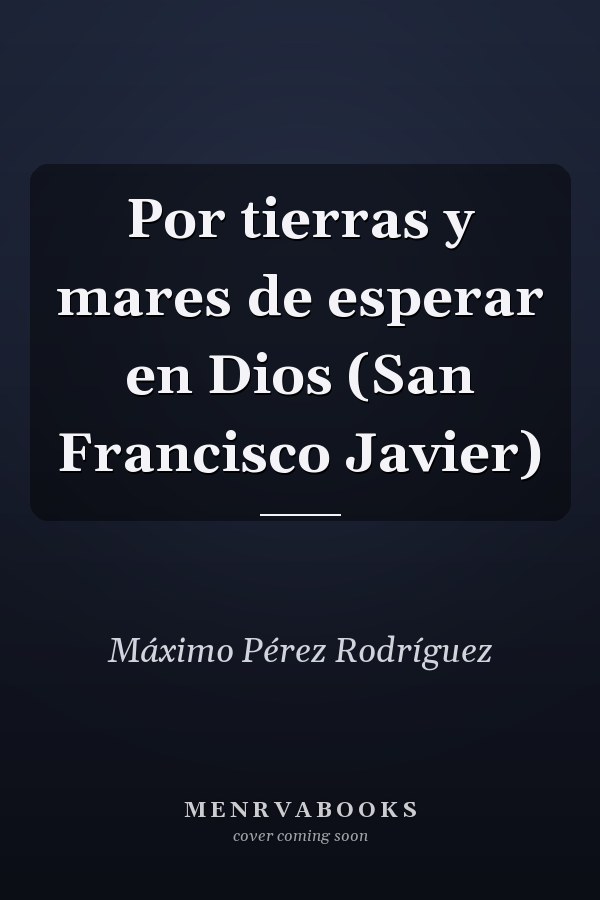 Por tierras y mares de esperar en Dios (San Francisco Javier)