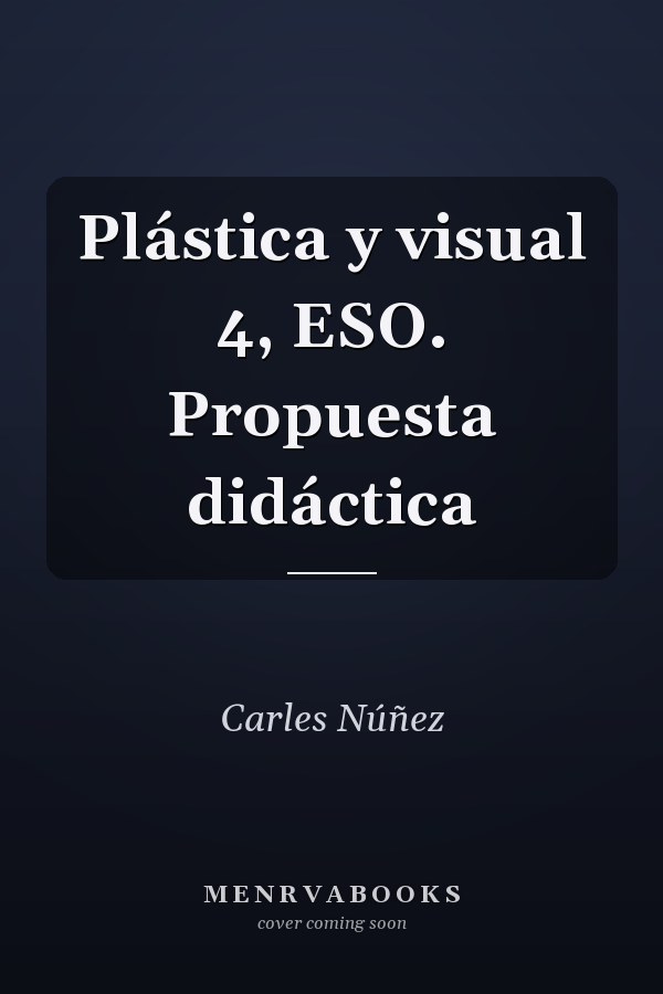 Plástica y visual 4, ESO. Propuesta didáctica