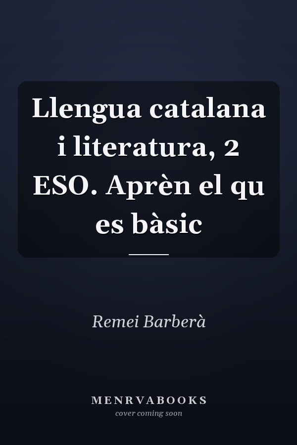 Llengua catalana i literatura, 2 ESO. Aprèn el qu es bàsic