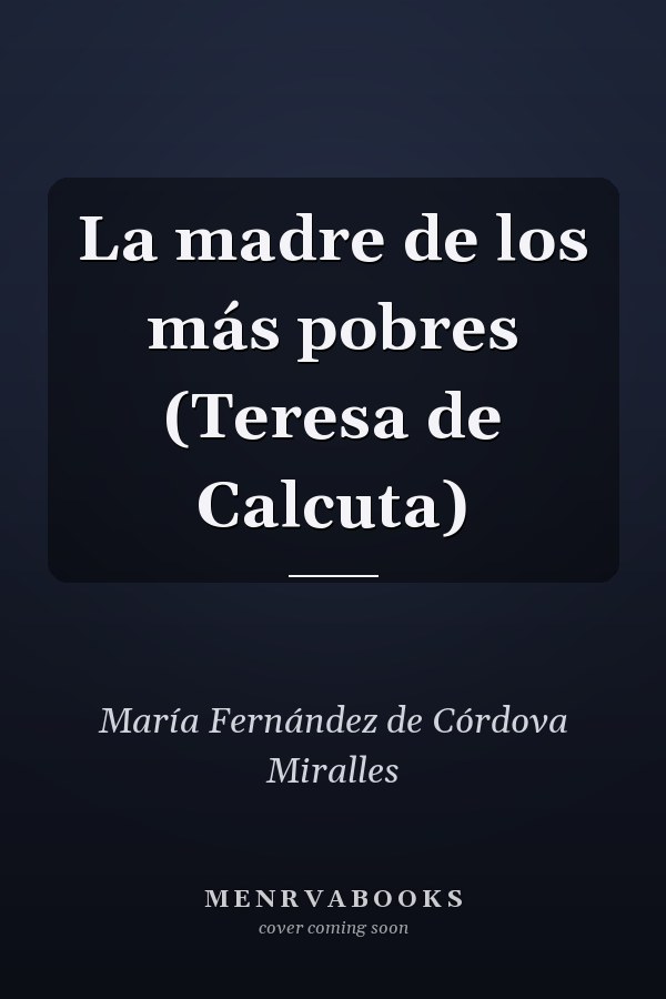 La madre de los más pobres (Teresa de Calcuta)