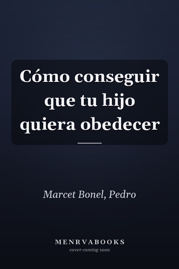 Cómo conseguir que tu hijo quiera obedecer