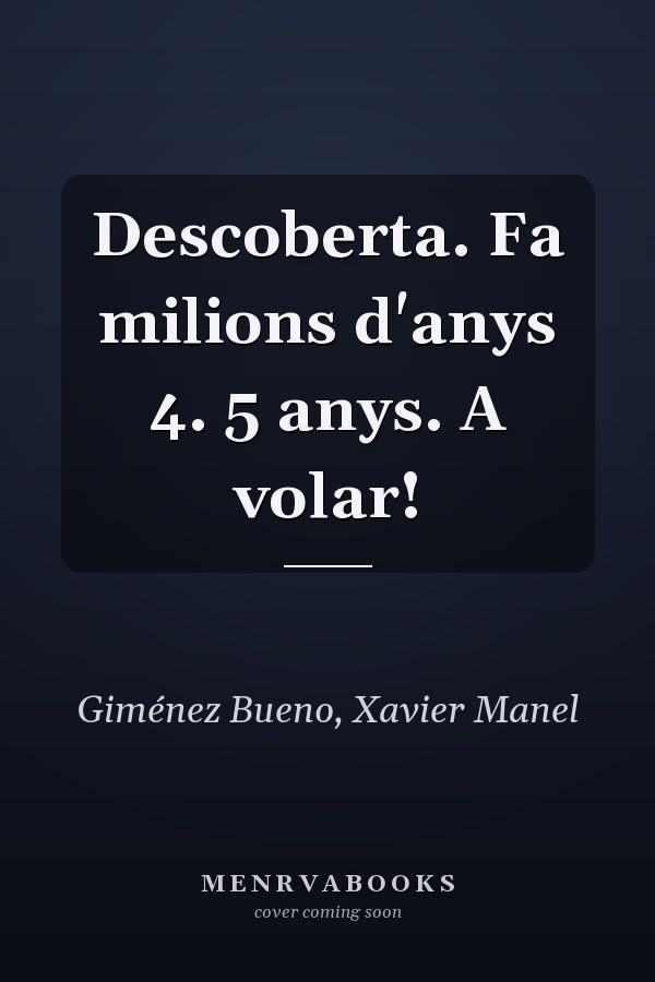Descoberta. Fa milions d'anys 4. 5 anys. A volar!