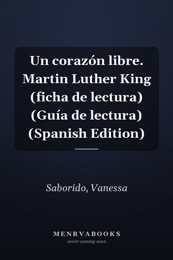 Un corazón libre. Martin Luther King (ficha de lectura) (Guía de lectura) (Spanish Edition)