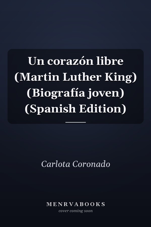 Un corazón libre (Martin Luther King) (Biografía joven) (Spanish Edition)