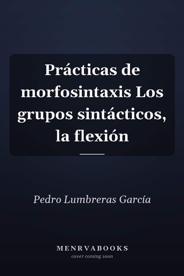 Prácticas de morfosintaxis Los grupos sintácticos, la flexión