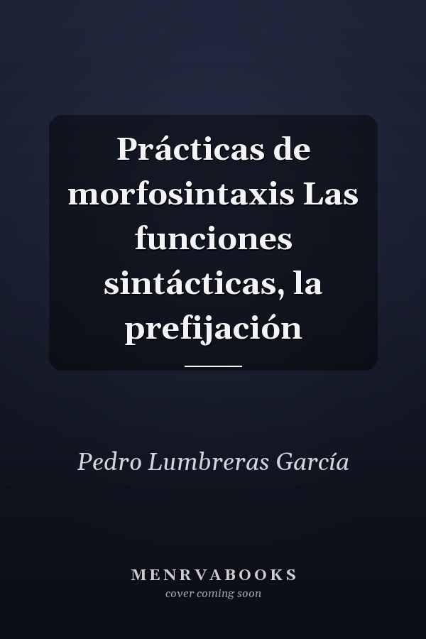 Prácticas de morfosintaxis Las funciones sintácticas, la prefijación