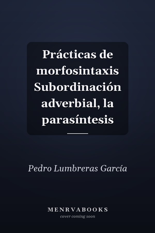 Prácticas de morfosintaxis Subordinación adverbial, la parasíntesis